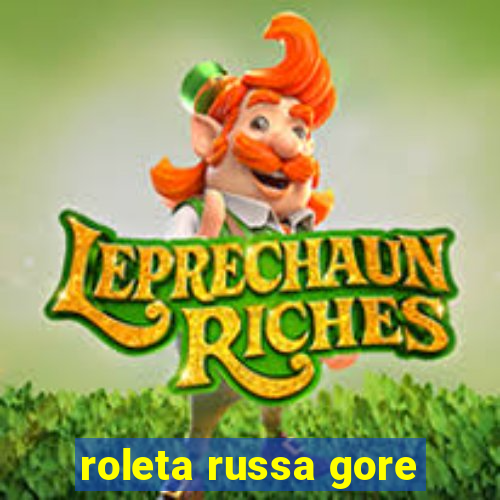 roleta russa gore